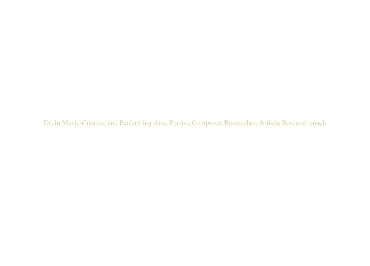 Bárbara Varassi Pega
Dr. in Music-Creative and Performing Arts, Pianist, Composer, Researcher, Artistic Research coach
ENTER
